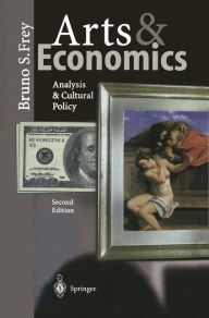 Title: Arts & Economics: Analysis & Cultural Policy / Edition 2, Author: Bruno S. Frey