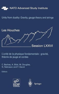 Title: Unity from Duality: Gravity, Gauge Theory and Strings: Les Houches Session LXXVI, July 30 - August 31, 2001 / Edition 1, Author: Constantin P. Bachas