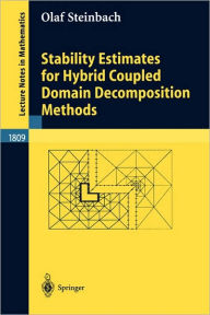 Title: Stability Estimates for Hybrid Coupled Domain Decomposition Methods / Edition 1, Author: Olaf Steinbach