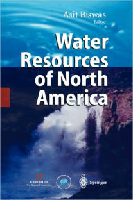 Title: Water Resources of North America / Edition 1, Author: Asit K. Biswas