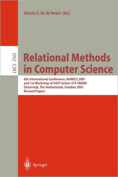 Relational Methods in Computer Science: 6th International Conference, RelMiCS 2001 and 1st Workshop of COST Action 274 TARSKI Oisterwijk, The Netherlands, October 16-21, 2001 Revised Papers