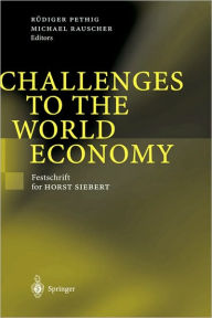 Title: Challenges to the World Economy: Festschrift for Horst Siebert / Edition 1, Author: Rïdiger Pethig