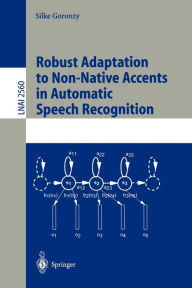 Title: Robust Adaptation to Non-Native Accents in Automatic Speech Recognition, Author: Silke Goronzy