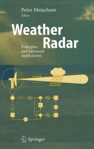 Title: Weather Radar: Principles and Advanced Applications / Edition 1, Author: Peter Meischner
