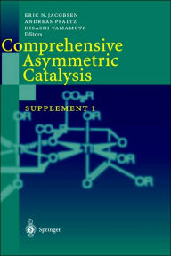 Title: Comprehensive Asymmetric Catalysis: Supplement 1 / Edition 1, Author: Eric N. Jacobsen