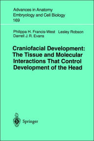 Title: Craniofacial Development The Tissue and Molecular Interactions That Control Development of the Head / Edition 1, Author: Philippa H. Francis-West