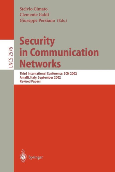 Security in Communication Networks: Third International Conference, SCN 2002, Amalfi, Italy, September 11-13, 2002, Revised Papers