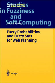 Title: Fuzzy Probabilities and Fuzzy Sets for Web Planning / Edition 1, Author: James J. Buckley