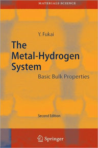 Title: The Metal-Hydrogen System: Basic Bulk Properties / Edition 2, Author: Yuh Fukai