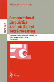 Title: Computational Linguistics and Intelligent Text Processing: 4th International Conference, CICLing 2003, Mexico City, Mexico, February 16-22, 2003. Proceedings / Edition 1, Author: Alexander Gelbukh