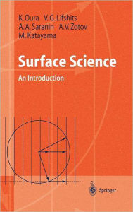 Title: Surface Science: An Introduction / Edition 1, Author: K. Oura