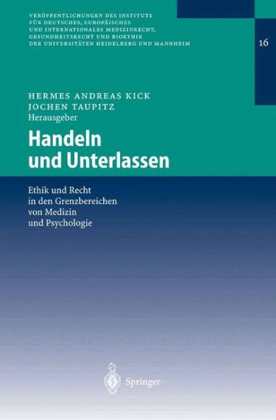 Handeln und Unterlassen: Ethik und Recht in den Grenzbereichen von Medizin und Psychologie / Edition 1