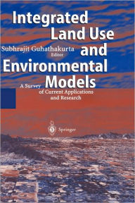 Title: Integrated Land Use and Environmental Models: A Survey of Current Applications and Research / Edition 1, Author: Subhrajit Guhathakurta