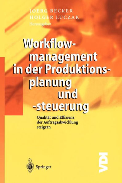 Workflowmanagement in der Produktionsplanung und -steuerung: Qualität und Effizienz der Auftragsabwicklung steigern / Edition 1