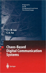 Title: Chaos-Based Digital Communication Systems: Operating Principles, Analysis Methods, and Performance Evaluation / Edition 1, Author: Francis C.M. Lau