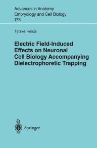 Title: Electric Field-Induced Effects on Neuronal Cell Biology Accompanying Dielectrophoretic Trapping / Edition 1, Author: Tjitske Heida