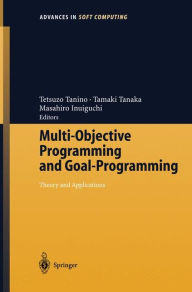 Title: Multi-Objective Programming and Goal Programming: Theory and Applications / Edition 1, Author: Tetsuzo Tanino