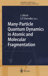 Title: Many-Particle Quantum Dynamics in Atomic and Molecular Fragmentation, Author: Joachim Ullrich