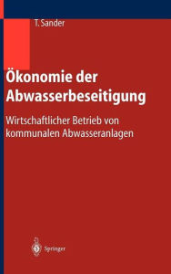 Title: ï¿½konomie der Abwasserbeseitigung: Wirtschaftlicher Betrieb von kommunalen Abwasseranlagen, Author: Thomas Sander