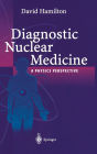 Diagnostic Nuclear Medicine: A Physics Perspective / Edition 1