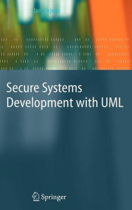 Title: Secure Systems Development with UML / Edition 1, Author: Jan Jürjens