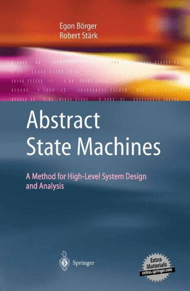 Abstract State Machines: A Method for High-Level System Design and Analysis / Edition 1