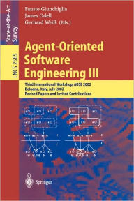 Title: Agent-Oriented Software Engineering III: Third International Workshop, AOSE 2002, Bologna, Italy, July 15, 2002, Revised Papers and Invited Contributions / Edition 1, Author: Fausto Giunchiglia