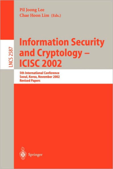 Information Security and Cryptology - ICISC 2002: 5th International Conference, Seoul, Korea, November 28-29, 2002, Revised Papers