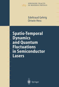 Title: Spatio-Temporal Dynamics and Quantum Fluctuations in Semiconductor Lasers / Edition 1, Author: Edeltraud Gehrig