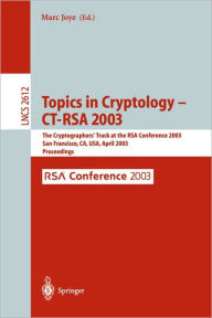 Title: Topics in Cryptology -- CT-RSA 2003: The Cryptographers' Track at the RSA Conference 2003, San Francisco, CA, USA April 13-17, 2003, Proceedings, Author: Marc Joye