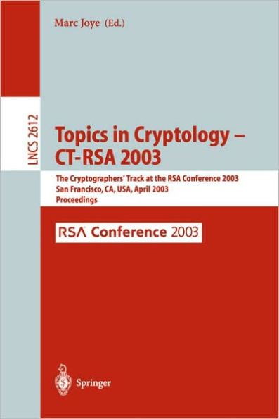 Topics in Cryptology -- CT-RSA 2003: The Cryptographers' Track at the RSA Conference 2003, San Francisco, CA, USA April 13-17, 2003, Proceedings