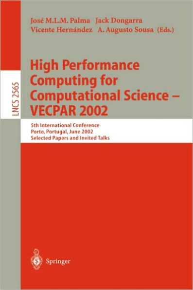 High Performance Computing for Computational Science - VECPAR 2002: 5th International Conference, Porto, Portugal, June 26-28, 2002. Selected Papers and Invited Talks