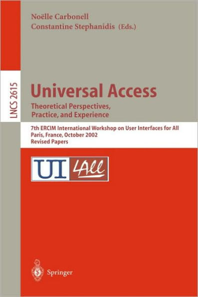 Universal Access. Theoretical Perspectives, Practice, and Experience: 7th ERCIM International Workshop on User Interfaces for All, Paris, France, October 24-25, 2002, Revised Papers / Edition 1