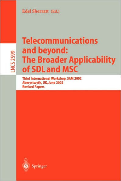 Telecommunications and beyond: The Broader Applicability of SDL and MSC: Third International Workshop, SAM 2002, Aberystwyth, UK, June 24-26, 2002. Revised Papers