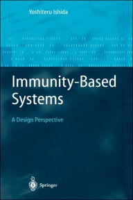 Title: Immunity-Based Systems: A Design Perspective / Edition 1, Author: Yoshiteru Ishida