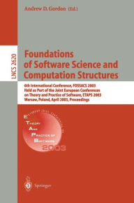 Title: Foundations of Software Science and Computational Structures: 6th International Conference, FOSSACS 2003 Held as Part of the Joint European Conference on Theory and Practice of Software , ETAPS 2003, Warsaw, Poland, April 7-11, 2003, Proceedings, Author: Andrew D. Gordon