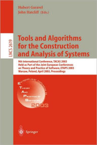 Title: Tools and Algorithms for the Construction and Analysis of Systems: 9th International Conference, TACAS 2003, Held as Part of the Joint European Conferences on Theory and Practice of Software, ETAPS 2003, Warsaw, Poland, April 7-11, 2003, Proceedings / Edition 1, Author: Hubert Garavel