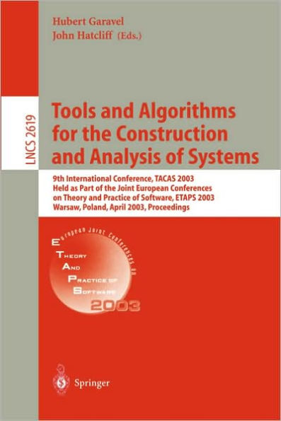 Tools and Algorithms for the Construction and Analysis of Systems: 9th International Conference, TACAS 2003, Held as Part of the Joint European Conferences on Theory and Practice of Software, ETAPS 2003, Warsaw, Poland, April 7-11, 2003, Proce / Edition 1