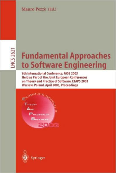 Fundamental Approaches to Software Engineering: 6th International Conference, FASE 2003, Held as Part of the Joint European Conferences on Theory and Practice of Software, ETAPS 2003, Warsaw, Poland, April 7-11, 2003, Proceedings