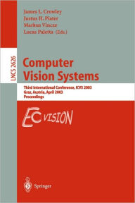 Title: Computer Vision Systems: Third International Conference, ICVS 2003, Graz, Austria, April 1-3, 2003, Proceedings, Author: James Crowley