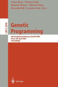 Title: Genetic Programming: 6th European Conference, EuroGP 2003, Essex, UK, April 14-16, 2003. Proceedings, Author: Conor Ryan