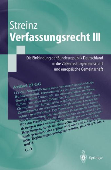 Verfassungsrecht III: Die Einbindung der Bundesrepublik Deutschland in die Vï¿½lkerrechtsgemeinschaft und in die Europï¿½ische Union / Edition 1