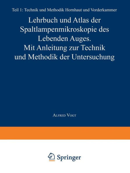 Lehrbuch und Atlas der Spaltlampenmikroskopie des Lebenden Auges: Erster Teil Technik und Methodik Hornhaut und Vorderkammer