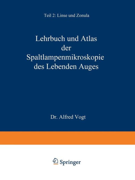 Lehrbuch und Atlas der Spaltlampenmikroskopie des Lebenden Auges: Mit Anleitung zur Technik und Methodik der Untersuchung