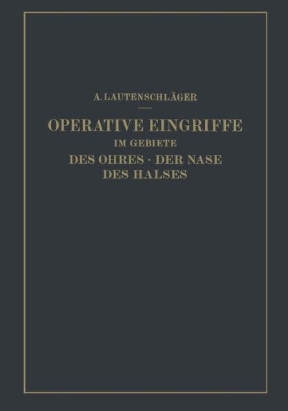 Operative Eingriffe im Gebiete des Ohres · der Nase des Halses: Nach eigenen Erfahrungen Dargestellt