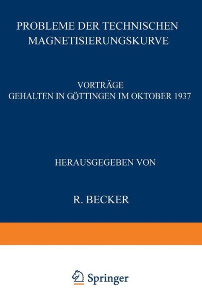 Probleme der Technischen Magnetisierungskurve: Vorträge Gehalten in Göttingen im Oktober 1937