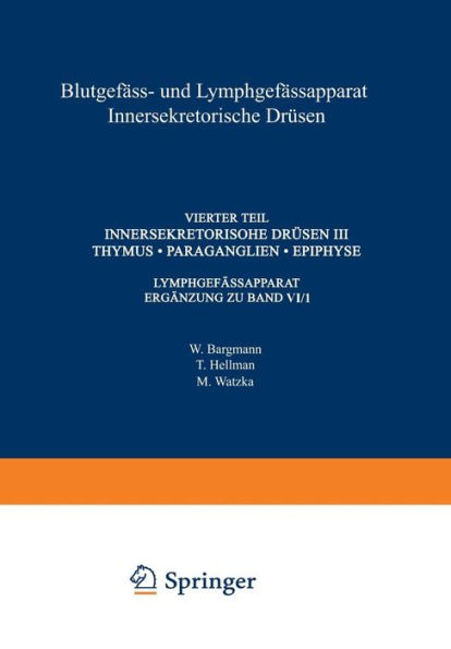 Blutgefäss- und Lymphgefässapparat Innersekretorische Drüsen: Vierter Teil Innersekretorische Drüsen III Thymus · Paraganglien · Epiphyse