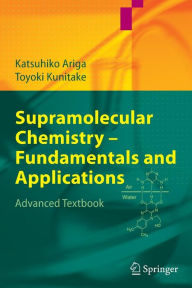 Title: Supramolecular Chemistry - Fundamentals and Applications: Advanced Textbook / Edition 1, Author: Katsuhiko Ariga