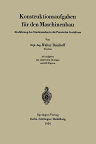 Title: Konstruktionsaufgaben für den Maschinenbau: Einführung des Studierenden in die Praxis des Gestaltens, Author: W. Beinhoff