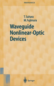 Title: Waveguide Nonlinear-Optic Devices / Edition 1, Author: Toshiaki Suhara